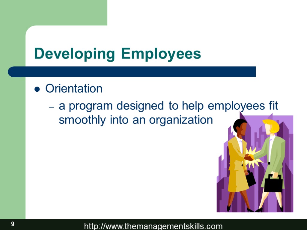 9 Developing Employees Orientation a program designed to help employees fit smoothly into an